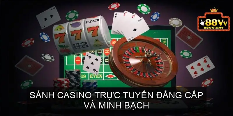 Sảnh Casino trực tuyến đẳng cấp và minh bạch