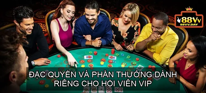 Đặc quyền và phần thưởng dành riêng cho hội viên VIP