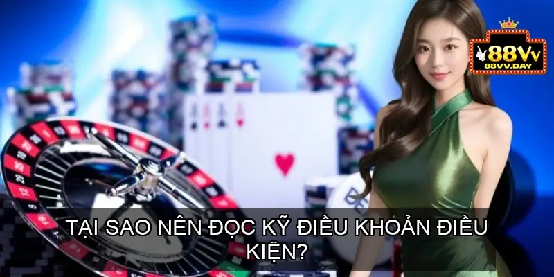 Điều khoản điều kiện 88vv: Các thông tin cần biết cần nắm 3 Tại Sao Nên Đọc Kỹ Điều Khoản Điều Kiện?