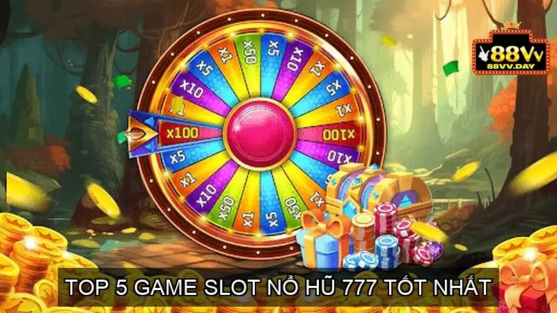 Nổ Hũ 777 - Cơ hội trúng lớn với slot online hấp dẫn 4 Top 5 game slot Nổ hũ 777 tốt nhất