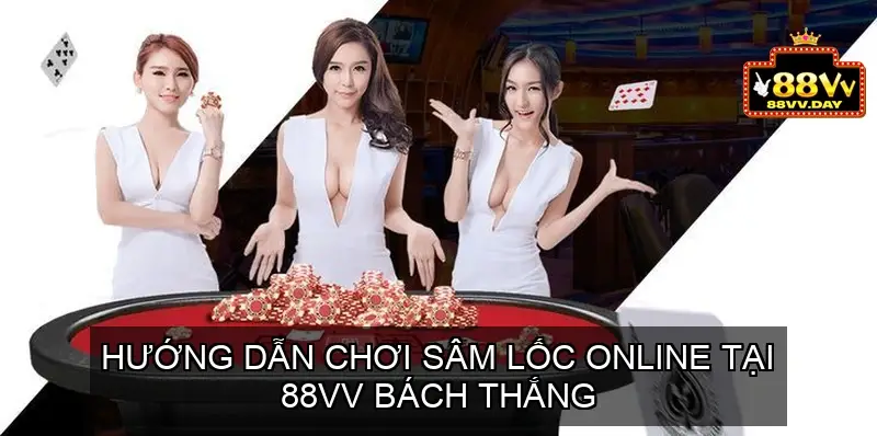 Hướng dẫn chơi Sâm Lốc online tại 88vv bách thắng 2 Giới thiệu về trò chơi Sâm Lốc